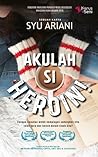 Akulah Si Heroin! by Syu Ariani Akulah Si Heroin! by Syu Ariani