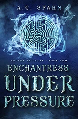 Enchantress Under Pressure (Arcane Artisans #2)