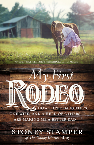 My First Rodeo: How Three Daughters, One Wife, and a Herd of Others Are Making Me a Better Dad (Hardcover)