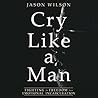 Cry Like a Man: F...