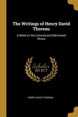 The Writings of Henry David Thoreau: A Week on the Concord and Merrimack Rivers