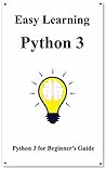 Easy Learning Python 3: Python for Beginner's Guide (Easy Learning Python and design patterns and data structures and algorithms Book 1)