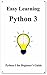 Easy Learning Python 3: Python for Beginner's Guide (Easy Learning Python and design patterns and data structures and algorithms Book 1)
