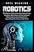 Robotics: What Beginners Need to Know about Robotic Process Automation, Mobile Robots, Artificial Intelligence, Machine Learning, Autonomous Vehicles, Speech Recognition, Drones, and Our Future