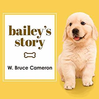 Bailey's Story: A Dog's Purpose Novel