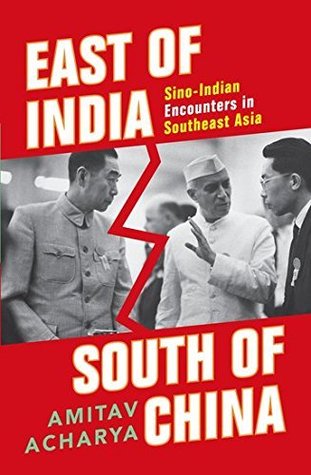 East Of India, South Of China: Sino-Indian Encounters in Southeast Asia