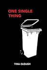 One Single Thing by Tina Clough One Single Thing by Tina Clough