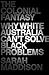 The Colonial Fantasy: Why white Australia can't solve black problems