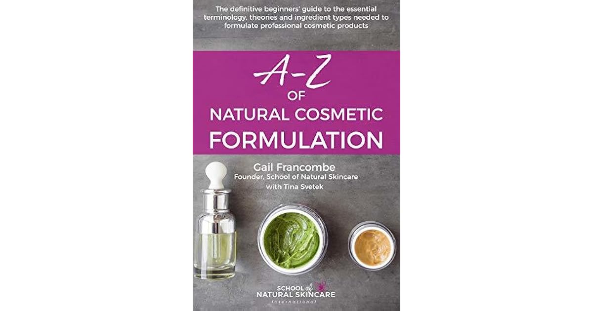 AZ of Natural Cosmetic Formulation The definitive beginners’ guide to
