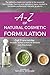 A-Z of Natural Cosmetic Formulation: The definitive beginners’ guide to the essential terminology, theories and ingredient types needed to formulate professional cosmetic products