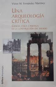 Una arqueología crítica: ciencia, ética y política en la construcción del pasado