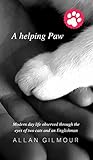 A Helping Paw: Modern day life observed through the eyes of two cats and an Englishman