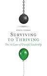 Surviving to Thriving: The 10 Laws of Grateful Leadership Surviving to Thriving: The 10 Laws of Grateful Leadership