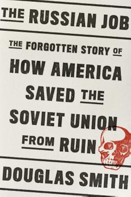 The Russian Job: The Forgotten Story of How America Saved the Soviet Union from Ruin
