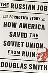 The Russian Job: The Forgotten Story of How America Saved the Soviet Union from Ruin The Russian Job: The Forgotten Story of How America Saved the Soviet Union from Ruin