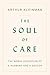 The Soul of Care: The Moral...