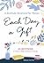 Each Day a Gift: A Gratitude Devotional for Women: 90 Devotions to Make a Habit of Praise and Thanks