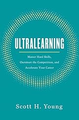 Ultralearning: The Essential Guide To Mastering Hard Skills And Future-Proofing Your Career