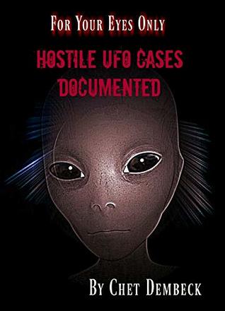 Hostile UFO Cases Documented : For Your Eyes Only (Kindle Edition)
