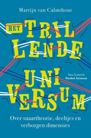 Het trillende universum: Over snaartheorie, deeltjes en verborgen dimensies (Pocket Science, #7)