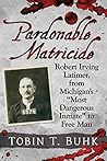 Pardonable Matricide: Robert Irving Latimer, from Michigan's "Most Dangerous Inmate" to Free Man
