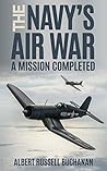 The Navy’s Air War: A Mission Completed The Navy’s Air War: A Mission Completed