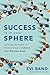 Success Is in Your Sphere: Leverage the Power of Relationships to Achieve Your Business Goals