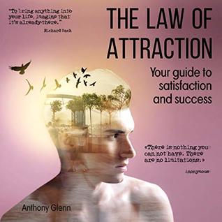 The Law of Attraction: Your Guide to Satisfaction and Success (style your mind, mind over mood, mind gym, self development ideas, motivation, how to change ... self-help) (Success Mindset Book 2)