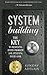 System Building: The Key To Resolving Every Problem And Attaining Every Goal