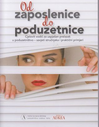 Od zaposlenice do poduzetnice: cjelovit vodič za uspješan prelazak u poduzetništvo - savjeti stručnjaka i praktični primjeri