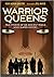 Warrior Queens: True Stories of Six Ancient Rebels Who Slayed History