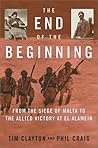 The End of the Beginning: From the Siege of Malta to the Allied Victory at El Alamein