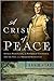 A Crisis of Peace: George Washington, the Newburgh Conspiracy, and the Fate of the American Revolution