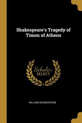 Shakespeare's Tragedy of Timon of Athens
