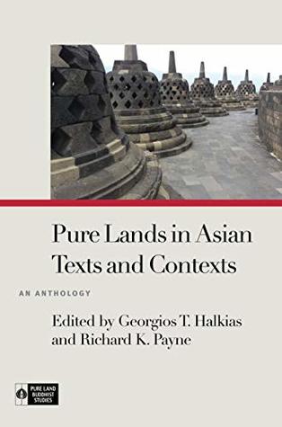 Pure Lands in Asian Texts and Contexts: An Anthology (Pure Land Buddhist Studies)