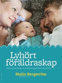Lyhört föräldraskap : barns utveckling och anknytning de första fyra åren (Hardcover)