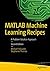 MATLAB Machine Learning Recipes: A Problem-Solution Approach