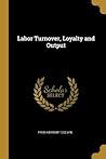 Labor Turnover, Loyalty and Output