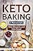 Keto Baking: 2 Manuscripts - Keto Bread and Keto Desserts