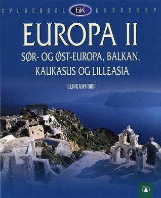 Europa II - Sør- og Øst-Europa, Balkan, Kaukasus og Lilleasia Gyldendal kunnskap)