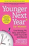 Younger Next Year for Women: Live Strong, Fit, Sexy, and Smart—Until You're 80 and Beyond Younger Next Year for Women: Live Strong, Fit, Sexy, and Smart—Until You're 80 and Beyond