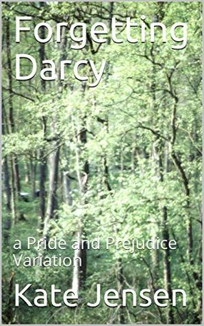 Forgetting Darcy: a Pride and Prejudice Variation (Kindle Edition)
