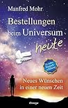 Bestellungen beim Universum heute: Neues Wünschen in einer neuen Zeit (German Edition) Bestellungen beim Universum heute: Neues Wünschen in einer neuen Zeit (German Edition)