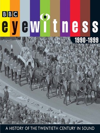 Eyewitness: 1990-1999: A History of the Twentieth Century in Sound