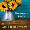 Tomorrow's Bread by Anna Jean Mayhew