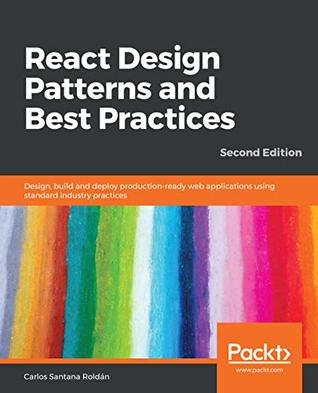 React Design Patterns and Best Practices: Design, build and deploy production-ready web applications using standard industry practices, 2nd Edition (Kindle Edition)