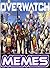 Memes: Overwatch Big-Ass Funny Memes Book - Cartoons, Comics, Jokes And Really Funny Overwatch Memes