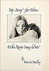 My Song for Him Who Never Sang to Me by Merrit Malloy