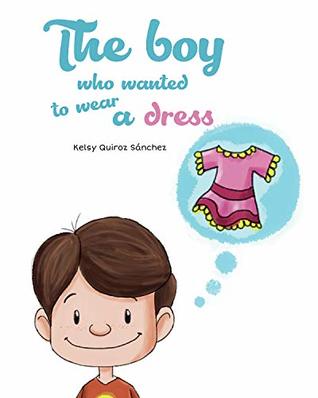 The boy who wanted to wear a dress (Kindle Edition)