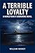 A TERRIBLE LOYALTY by William Roskey